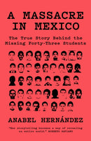 A Massacre in Mexico : The True Story behind the Missing Forty-Three Students-9781788731492