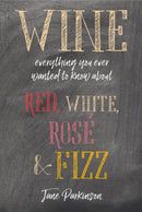 Wine : Everything You Ever Wanted to Know About Red, White, Rose & Fizz-9781788790765