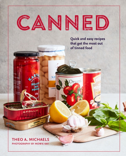 Canned : Quick and Easy Recipes That Get the Most out of Tinned Food-9781788793629