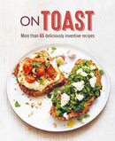 On Toast : More Than 70 Deliciously Inventive Recipes-9781788793889