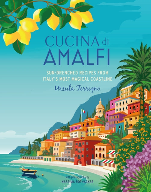 Cucina di Amalfi : Sun-Drenched Recipes from Southern Italy's Most Magical Coastline-9781788795081