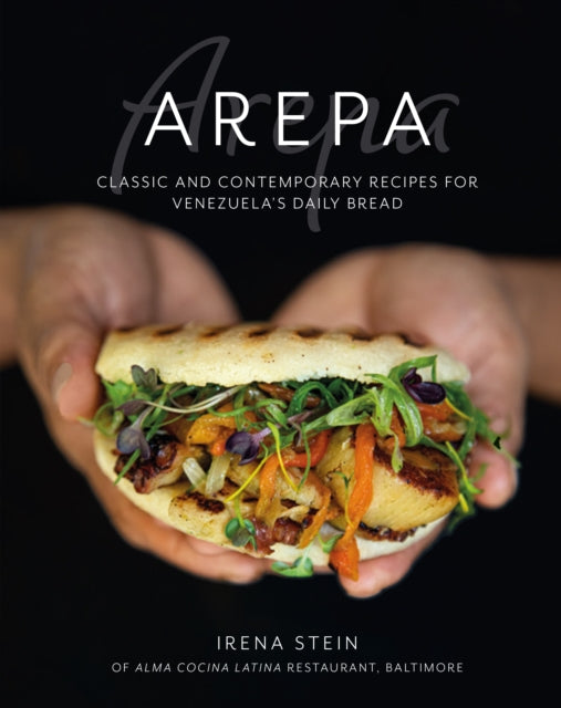 Arepa : Classic & Contemporary Recipes for Venezuela's Daily Bread-9781788795173