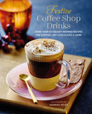 Festive Coffee Shop?Drinks : More Than 50 Holiday-Inspired Recipes for Coffees, Hot Chocolates & More-9781788795548