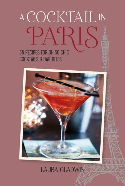 A Cocktail in Paris : 65 Recipes for Oh So Chic Cocktails & Bar Bites-9781788795814