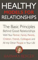 Healthy Models for Relationships : The Basic Principles Behind Good Relationships With Your Partner, Family, Parents, Children, Friends, Colleagues and All the Other People in Your Life-9781789047851
