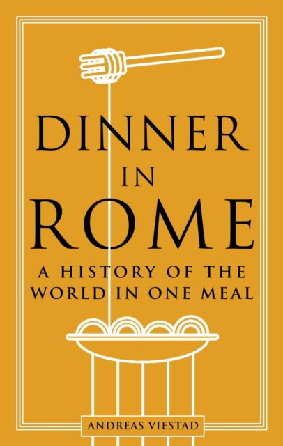 Dinner in Rome : A History of the World in One Meal-9781789146745