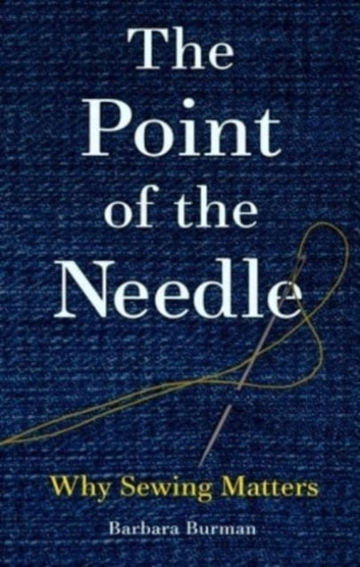 The Point of the Needle : Why Sewing Matters-9781789147193