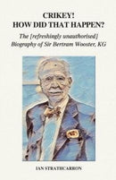 Crikey! How Did That Happen? : The Refreshingly Unauthorised Biography of Sir Bertram Wooster, KG-9781789262957