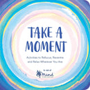 Take a Moment : Activities to Refocus, Recentre and Relax Wherever You Are-9781789290387