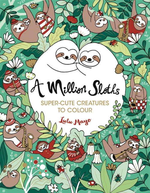 A Million Sloths : Super-Cute Creatures to Colour-9781789291063