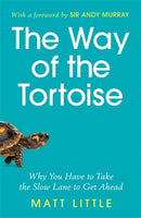 The Way of the Tortoise : Why You Have to Take the Slow Lane to Get Ahead (with a foreword by Sir Andy Murray)-9781789292602