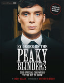 By Order of the Peaky Blinders : The Official Companion to the Hit TV Series-9781789293890