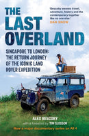The Last Overland : Singapore to London: The Return Journey of the Iconic Land Rover Expedition (with a foreword by Tim Slessor)-9781789294774