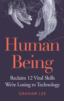 Human Being : Reclaim 12 Vital Skills We're Losing to Technology-9781789296136