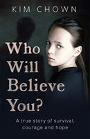 Who Will Believe You? : My story of survival, and finding the courage to fight back-9781789462227