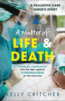 A Matter of Life and Death : Courage, compassion and the fight against coronavirus - a palliative care nurse's story-9781789464412