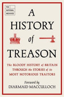 A History of Treason : The bloody history of Britain through the stories of its most notorious traitors-9781789466300