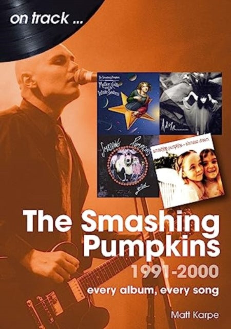 The Smashing Pumpkins 1991 to 2000 On Track : Every Album, Every Song-9781789522914