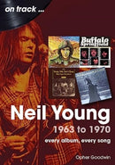 Neil Young 1963 to 1970 : Every Album, Every Song-9781789522983