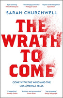 The Wrath to Come : Gone with the Wind and the Lies America Tells-9781789542981
