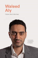 I Know This to Be True: Waleed Aly-9781797206974