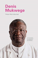 I Know This to Be True: Denis Mukegwe-9781797207384
