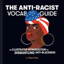 The Anti-Racist Vocab Guide : An Illustrated Introduction to Dismantling Anti-Blackness-9781797213170