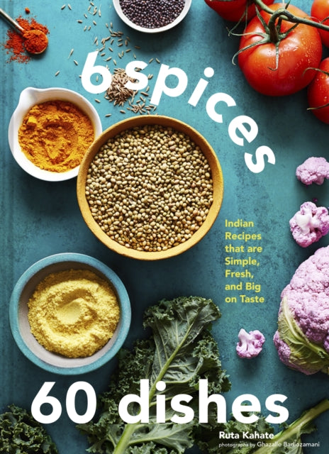 6 Spices, 60 Dishes : Indian Recipes That Are Simple, Fresh, and Big on Taste-9781797216201