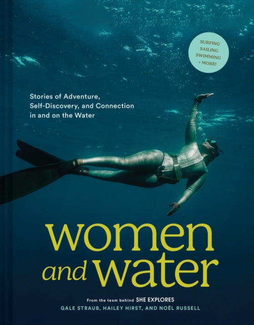 Women and Water : Stories of Adventure, Self-Discovery, and Connection in and on the Water-9781797216249
