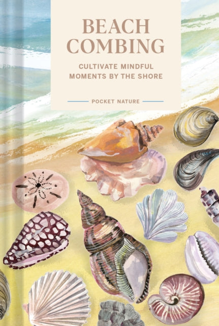 Pocket Nature: Beachcombing : Cultivate Mindful Moments by the Sea-9781797217925