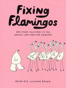 Fixing Flamingos : And Other Solutions to the World's Least Pressing Problems-9781797218755