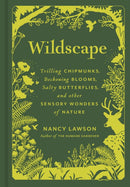 Wildscape : Trilling Chipmunks, Beckoning Blooms, Salty Butterflies, and other Sensory Wonders of Nature-9781797222479