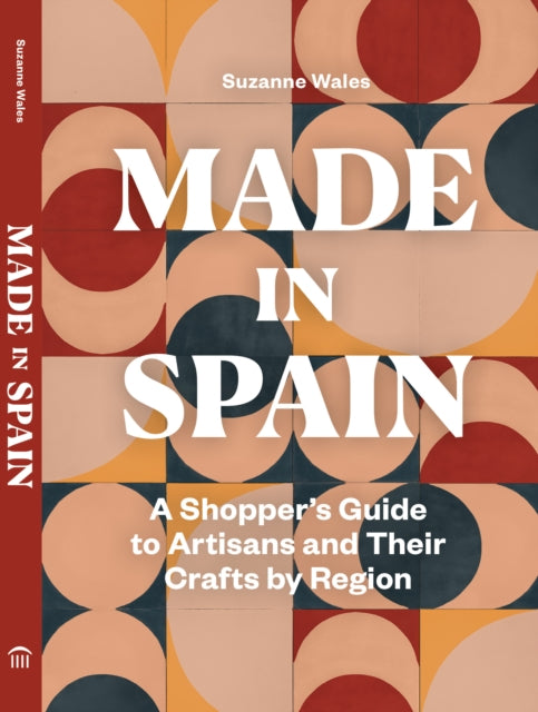 Made in Spain : A Shopper's Guide to Artisans and Their Crafts by Region-9781797222516