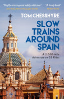 Slow Trains Around Spain : A 3,000-Mile Adventure on 52 Rides-9781800072633