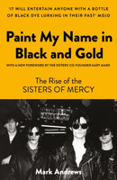 Paint My Name in Black and Gold : The Rise of the Sisters of Mercy-9781800181977