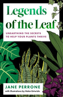 Legends of the Leaf : Unearthing the secrets to help your plants thrive-9781800182004