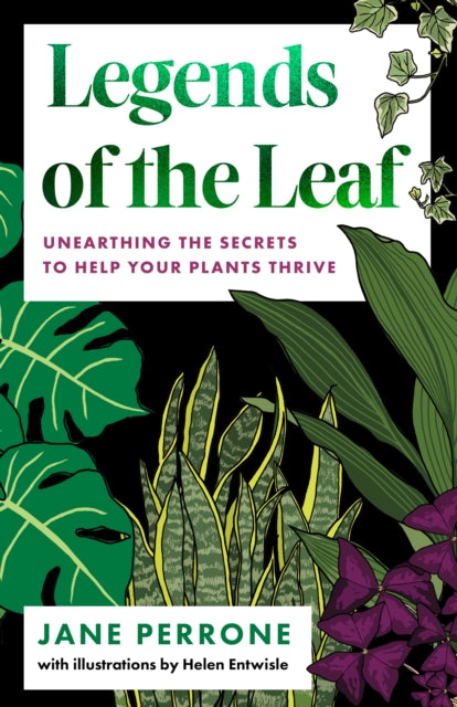 Legends of the Leaf : Unearthing the secrets to help your plants thrive-9781800182004