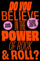 Do You Believe in the Power of Rock & Roll? : Forty Years of Music Writing from the Frontline-9781800182189