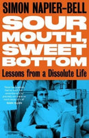 Sour Mouth, Sweet Bottom : Lessons from a Dissolute Life-9781800182646