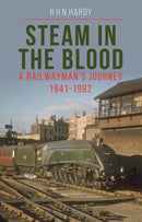 Steam in the Blood : A Railwayman's Journey 1941-1982-9781800351455