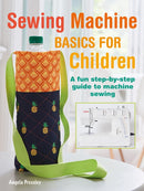 Sewing Machine Basics for Children : A Fun Step-by-Step Guide to Machine Sewing-9781800651029