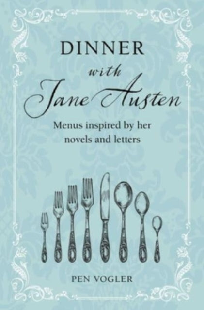 Dinner with Jane Austen : Menus Inspired by Her Novels and Letters-9781800652644
