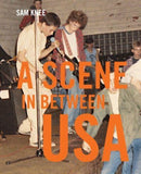 Scene In Between USA : The sounds and styles of American indie, 1983-1989-9781800660304
