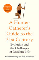 A Hunter-Gatherer's Guide to the 21st Century : Evolution and the Challenges of Modern Life-9781800750746
