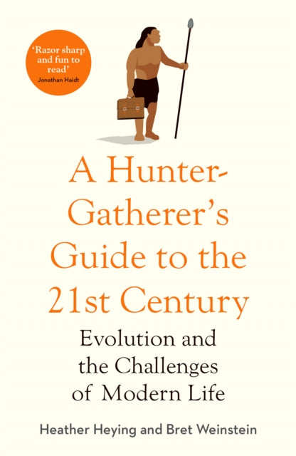 A Hunter-Gatherer's Guide to the 21st Century : Evolution and the Challenges of Modern Life-9781800750746