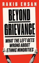 Beyond Grievance : What the Left Gets Wrong about Ethnic Minorities-9781800751040