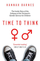 Time to Think : The Inside Story of the Collapse of the Tavistock's Gender Service for Children-9781800751118