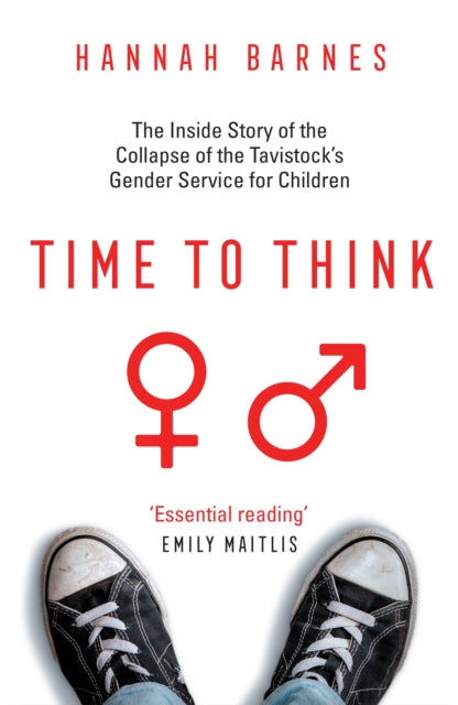 Time to Think : The Inside Story of the Collapse of the Tavistock's Gender Service for Children-9781800751118