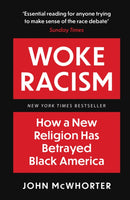 Woke Racism : How a New Religion has Betrayed Black America-9781800751446