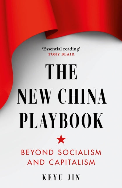 The New China Playbook : Beyond Socialism and Capitalism-9781800753846